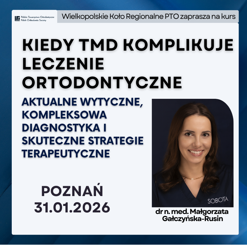 Kiedy TMD komplikuje leczenie ortodontyczne.Aktualne wytyczne, kompleksowa diagnostyka i skuteczne strategie terapeutyczne